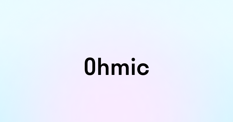 Ohmic