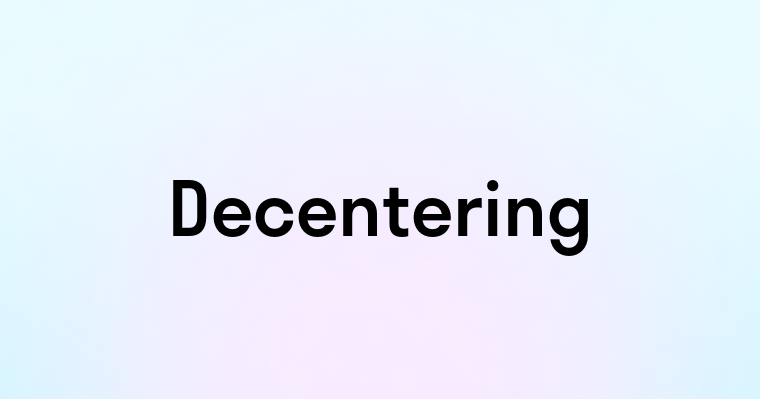 Decentering