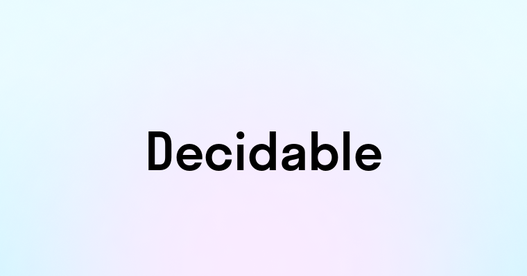 Decidable