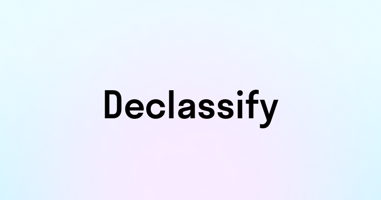 Declassify