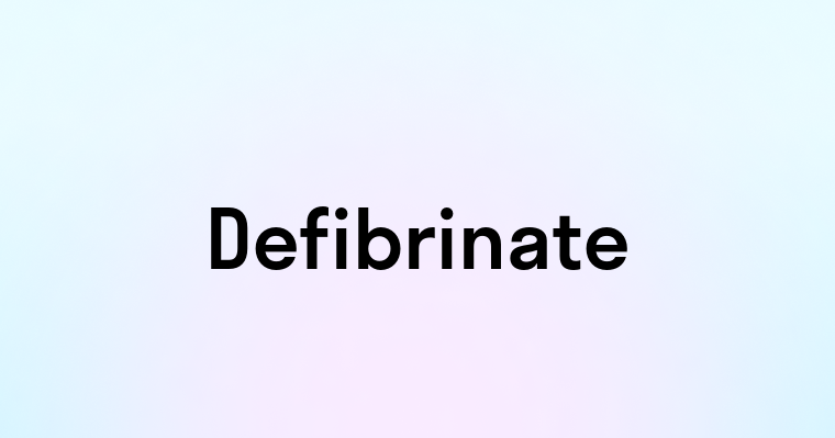 Defibrinate