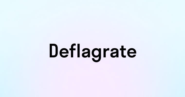 Deflagrate