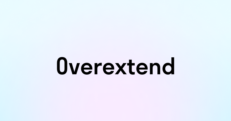 Overextend