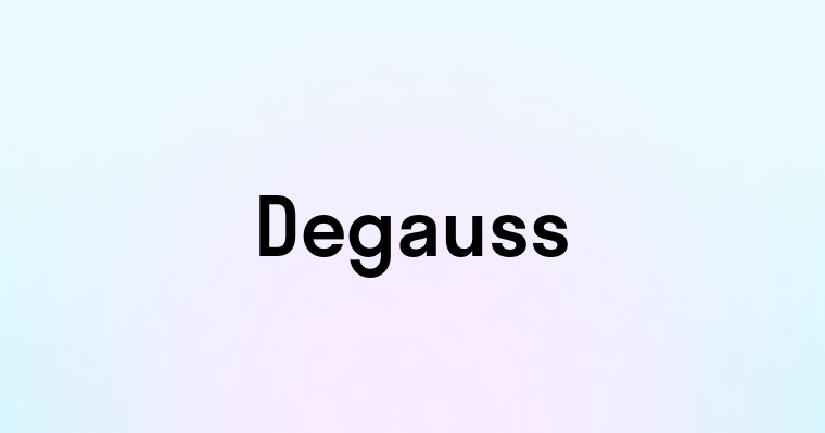 Degauss