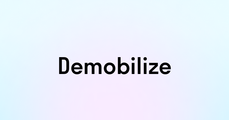 Demobilize