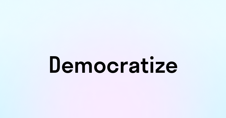 Democratize