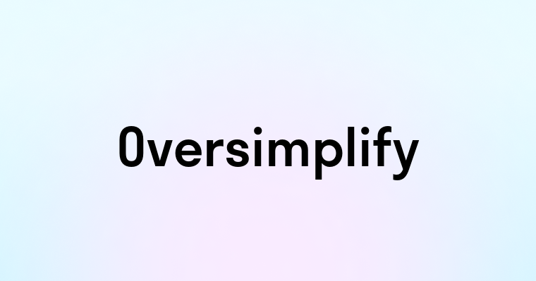 Oversimplify