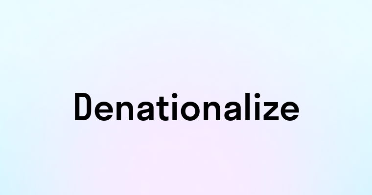 Denationalize