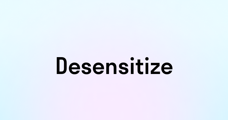 Desensitize