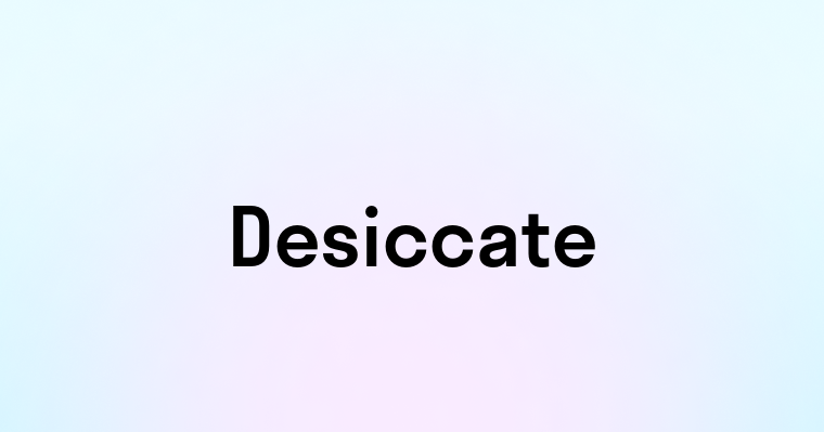 Desiccate