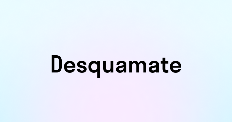 Desquamate