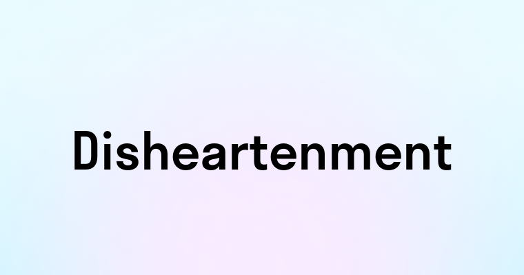 Disheartenment