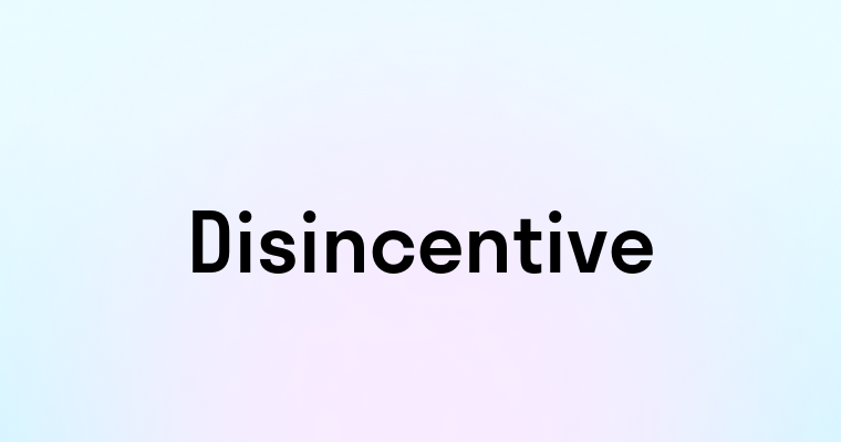 Disincentive