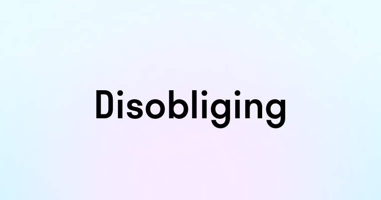 Disobliging