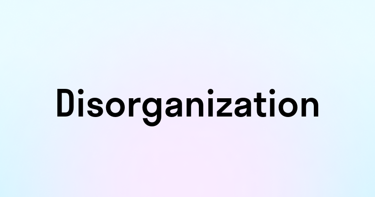 Disorganization