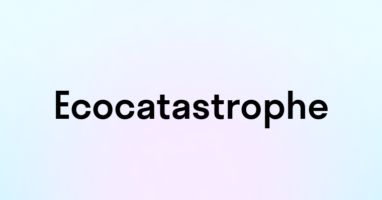 Ecocatastrophe