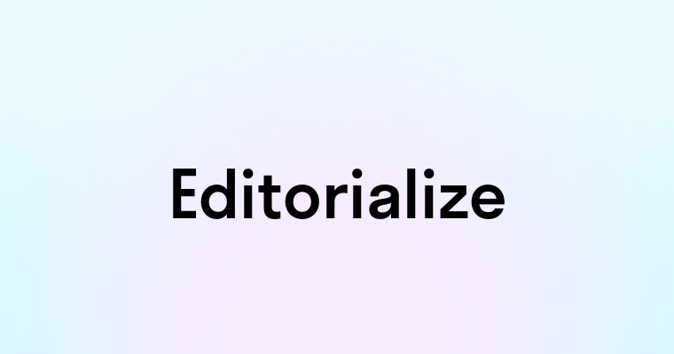 Editorialize