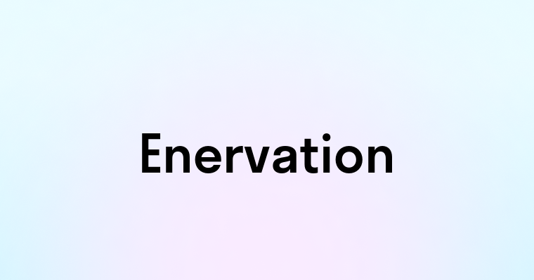 Enervation