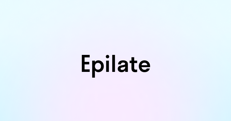 Epilate