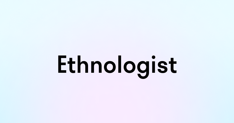 Ethnologist