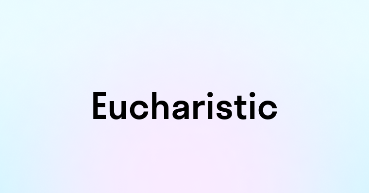 Eucharistic