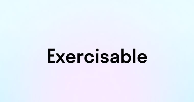 Exercisable