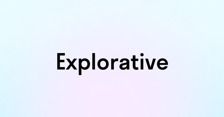 Explorative