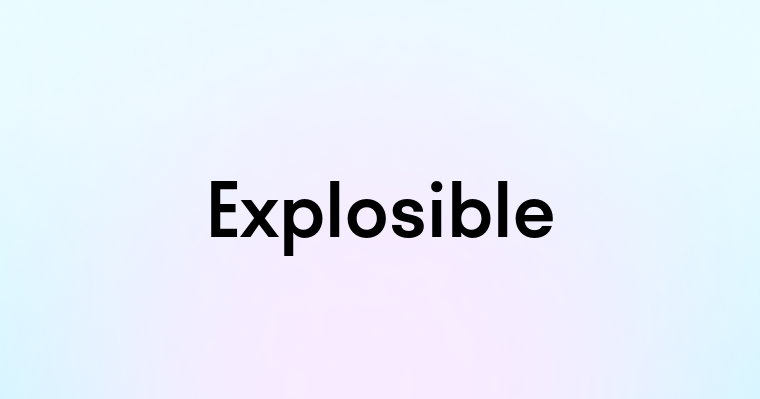 Explosible