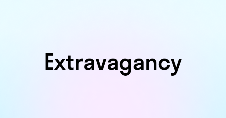 Extravagancy