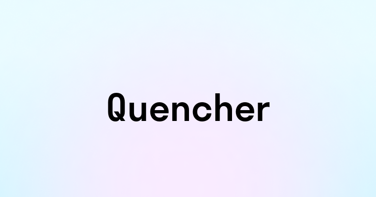 Quencher