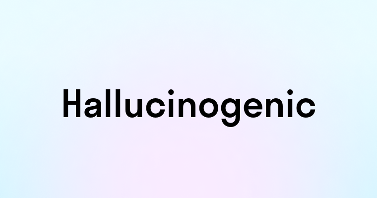 Hallucinogenic