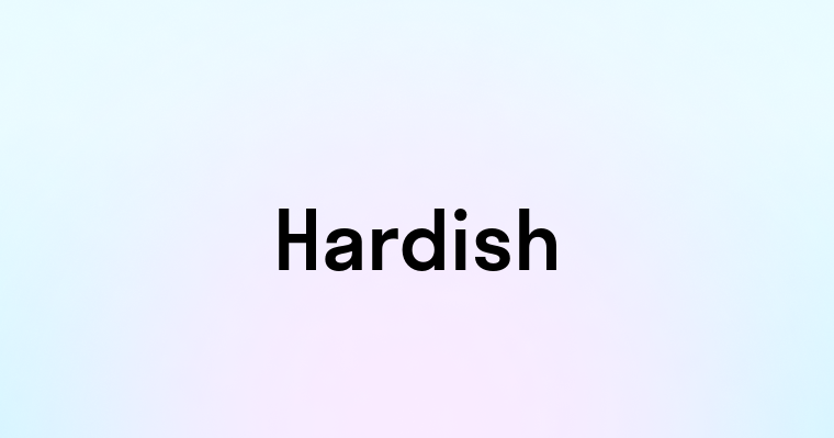 Hardish