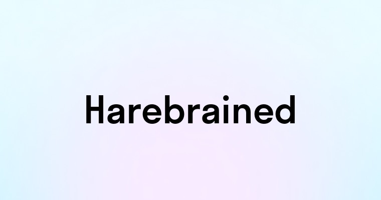 Harebrained