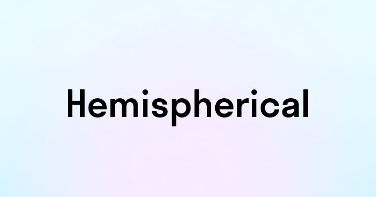 Hemispherical