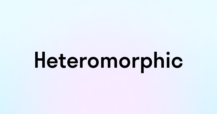 Heteromorphic