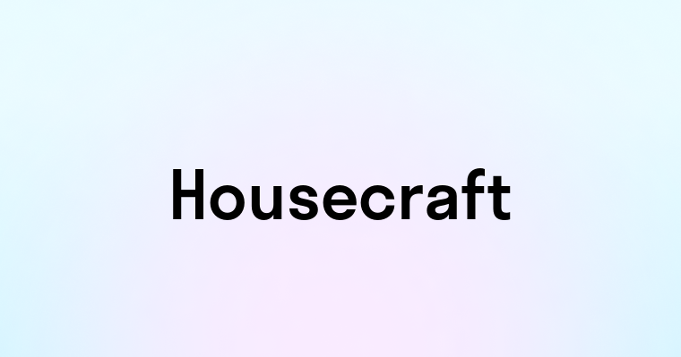 Housecraft