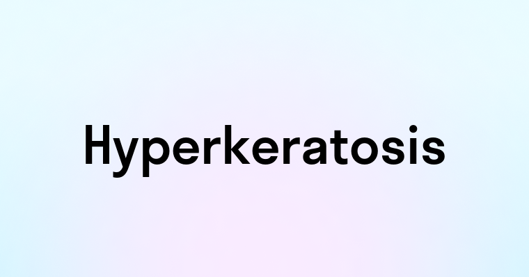 Hyperkeratosis