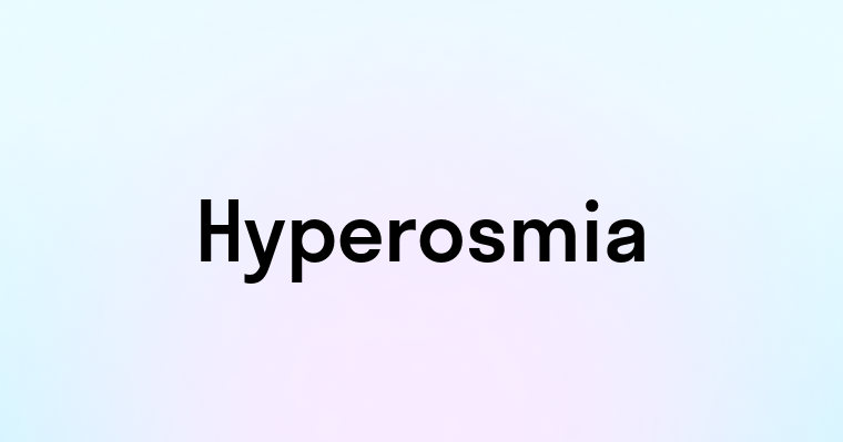 Hyperosmia