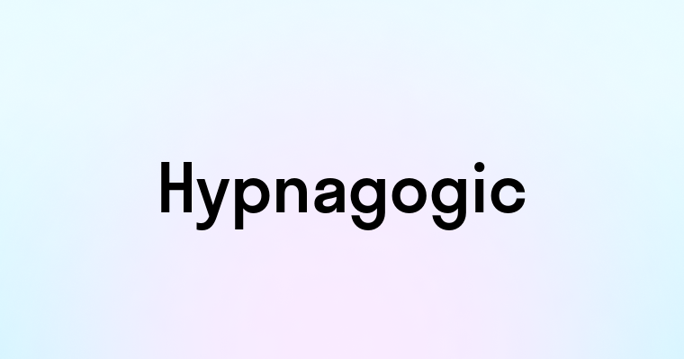 Hypnagogic