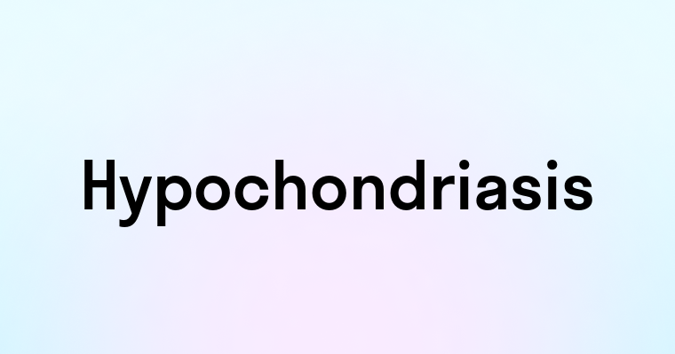 Hypochondriasis