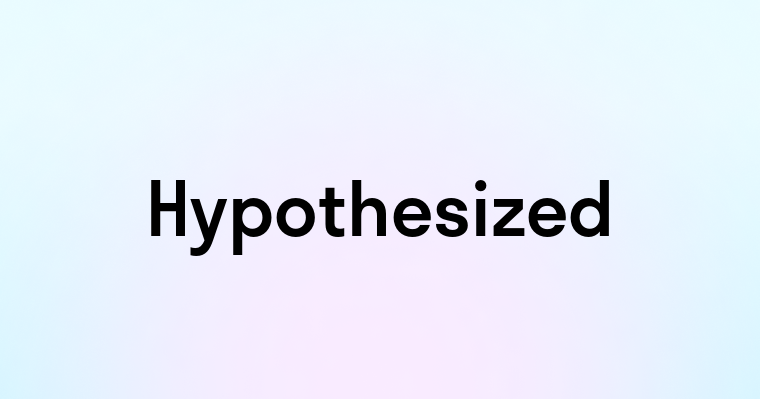 Hypothesized