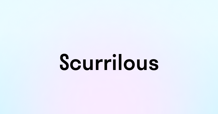 Scurrilous