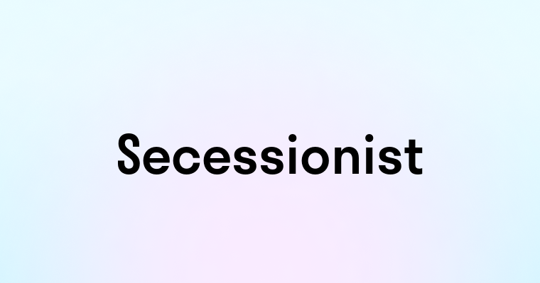 Secessionist