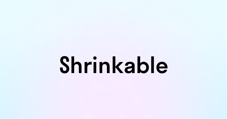 Shrinkable