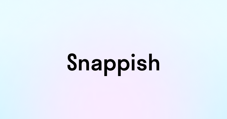 Snappish