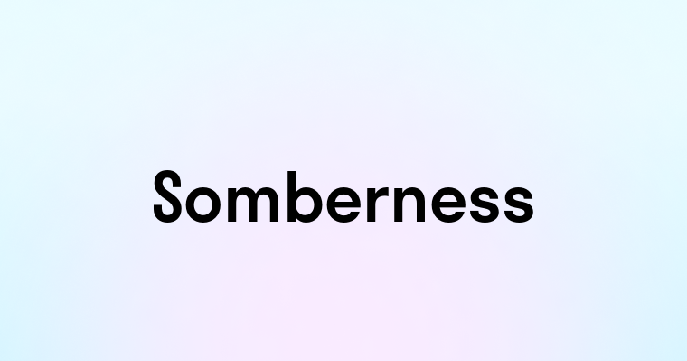 Somberness