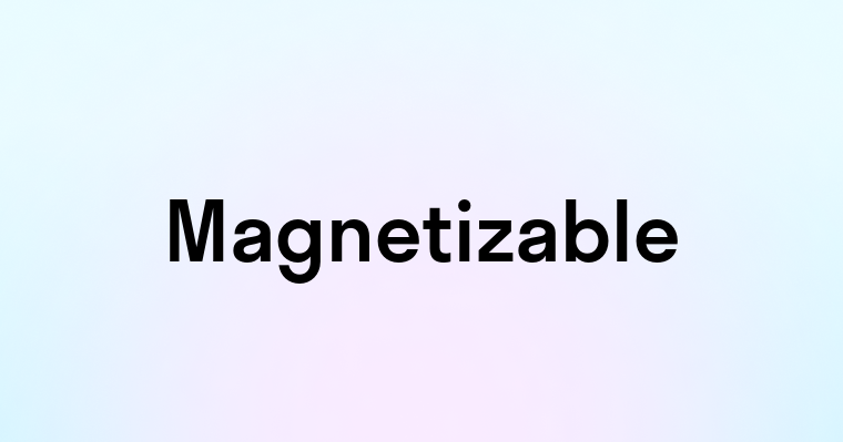 Magnetizable