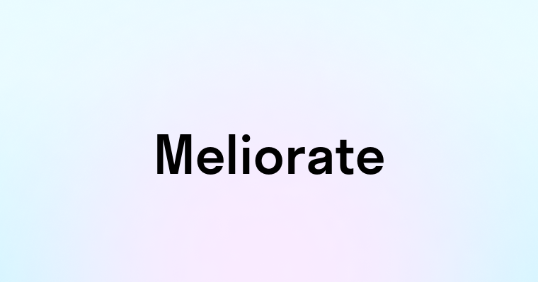 Meliorate