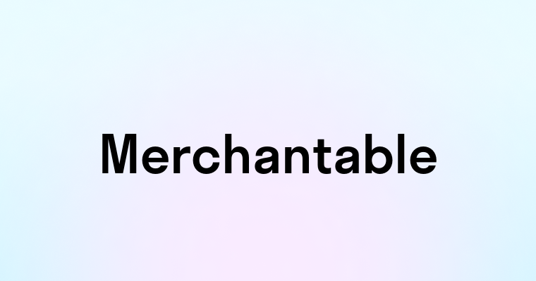 Merchantable