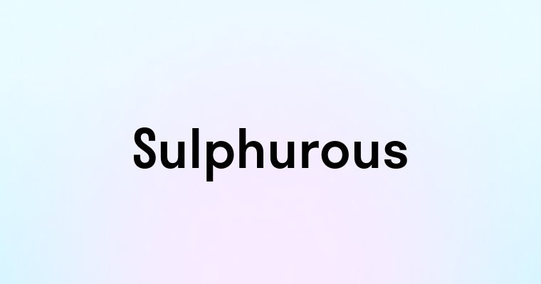 Sulphurous